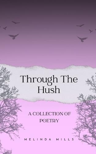 Through The Hush: A Collection Of Poetry