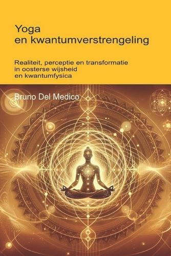 Yoga en kwantumverstrengeling: Realiteit, perceptie en transformatie in oosterse wijsheid en kwantumfysica.