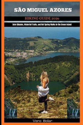 São Miguel Azores Hiking Guide 2026: Sete Cidades, Waterfall Trails, and Hot Spring Walks in the Green Island