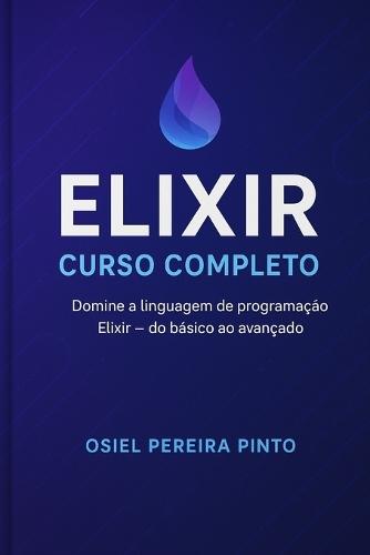 Elixir: Curso Completo: do iniciante ao avançado