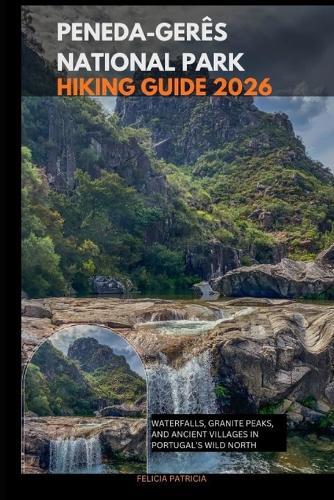 Peneda-Gerês National Park Hiking Guide 2026: Waterfalls, Granite Peaks, and Ancient Villages in Portugal's Wild North