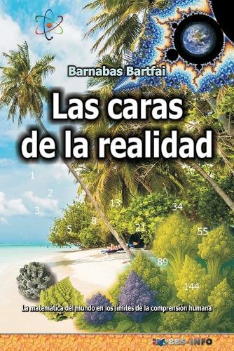 Las caras de la realidad: La matemática del mundo en los límites de la comprensión humana