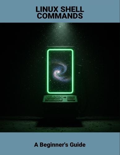 Linux Shell Commands: A Beginner'S Guide