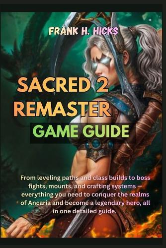 Sacred 2 Remaster Game Guide: From leveling paths and class builds to boss fights, mounts, and crafting systems - everything you need to conquer the realms of Ancaria and become a legendary hero, all in one detailed guide.