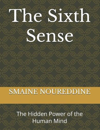 The Sixth Sense: The Hidden Power of the Human Mind