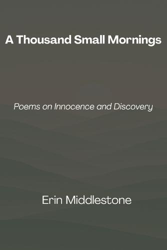 A Thousand Small Mornings: Poems on Innocence and Discovery