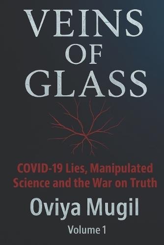 Veins of Glass: COVID-19 Lies, Manipulated Science and the War on Truth