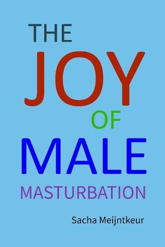 The Joy of Male Masturbation: With Fun and Enjoyable Hands-On Activities