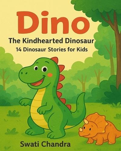 Dino - The Kindhearted Dinosaur: 14 Dinosaur Stories for Kids