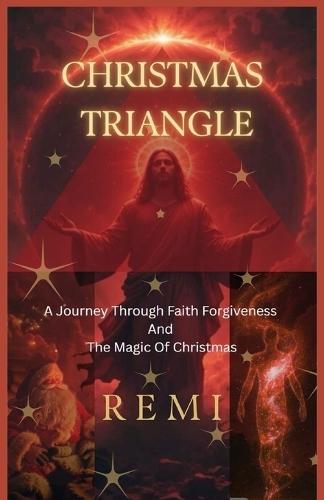 Christmas Triangle: A Journey Through Faith Forgiveness And The Magic Of Christmas