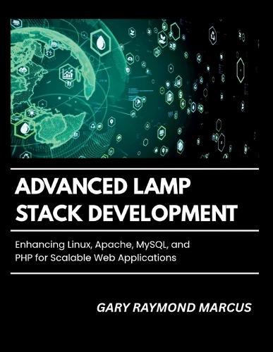 Advanced Lamp Stack Development: Enhancing Linux, Apache, MySQL, and PHP for Scalable Web Applications