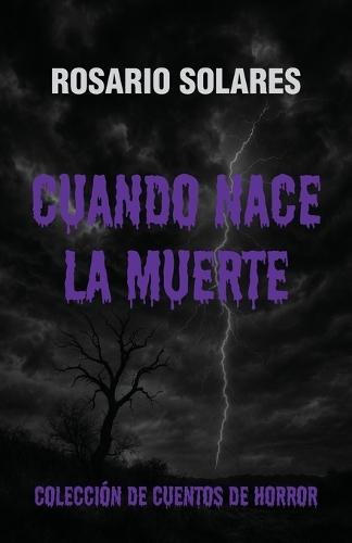 Cuando nace la muerte: Colección de cuentos de horror