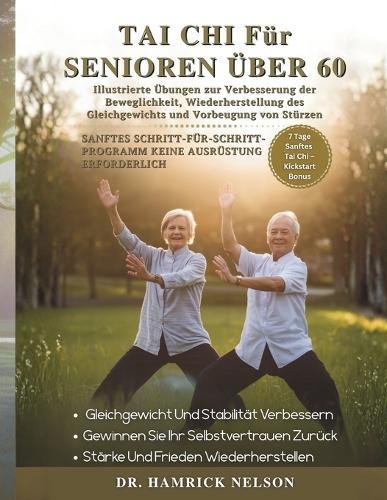 Tai Chi Für Senioren Über 60: Illustrierte Übungen Zur Verbesserung der Beweglichkeit, Wiederherstellung Des Gleichgewichts Und Vorbeugung Von Stürzen