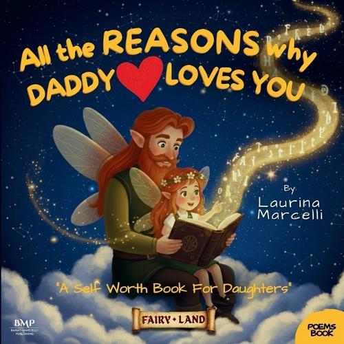 All the REASONS why DADDY LOVES YOU: A Self Worth Book for Daughters THE PERFECT GIFT for new dads, babys & girls