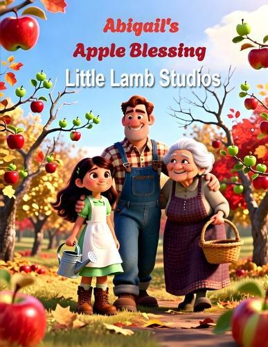 Abigail's Apple Blessing: A Heartwarming Christian Fall Story About Gratitude, Faith, and God's Abundant Harvest