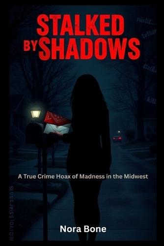 Stalked by Shadows: A True Crime Hoax of Madness in the Midwest