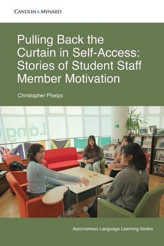 Pulling Back the Curtain in Self-Access: Stories of Student Staff Member Motivation