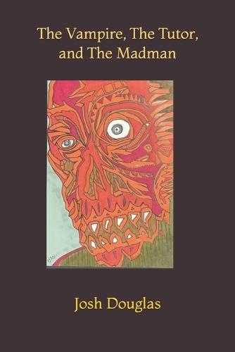 The Vampire, The Tutor, and The Madman