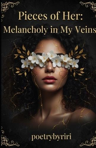 Pieces of Her: Melancholy in My Veins