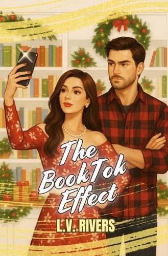The BookTok Effect: A Spicy Small-Town Fake Dating Christmas Romance