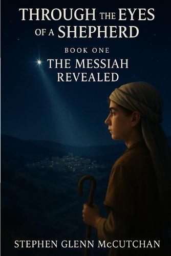 Through the Eyes of a Shepherd: Book One - The Messiah Revealed
