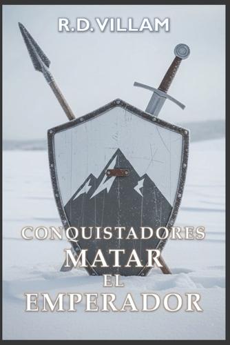 Conquistadores: Matar al Emperador: Una épica saga de fantasía militar