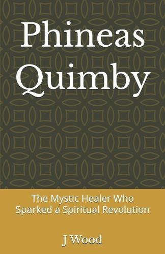 Phineas Quimby: The Mystic Healer Who Sparked a Spiritual Revolution