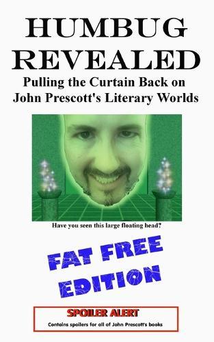 Humbug Revealed: Pulling the Curtain Back on John Prescott's Literary Worlds: FAT FREE EDITION