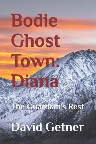 Bodie Ghost Town: Diana: The Guardian's Rest