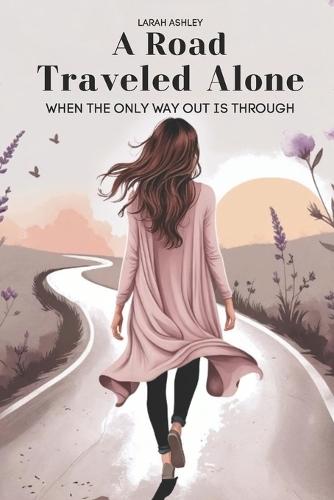 A Road Traveled Alone: When The Only Way Out Is Through
