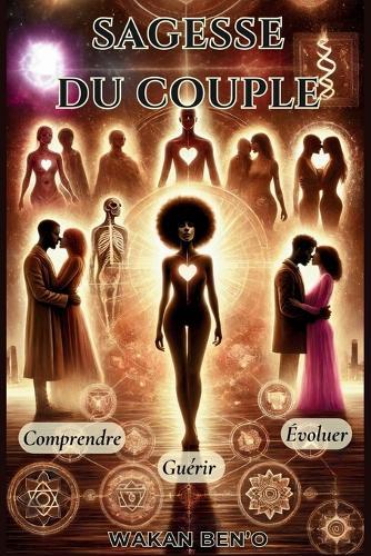 Sagesse du Couple: Comprendre, Guérir, Evoluer