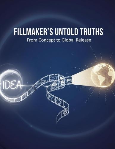 Filmmaker'S Untold Truths: From Concept To Global Release