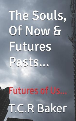 The Souls, Of Now & Futures Pasts...: Futures of Us...