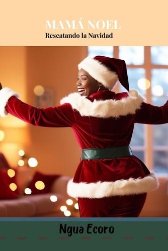 Mamá Noel: Rescatando la Navidad