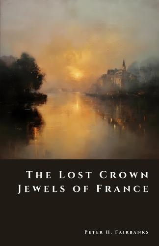 The Lost Crown Jewels of France: The Great Theft of 1792