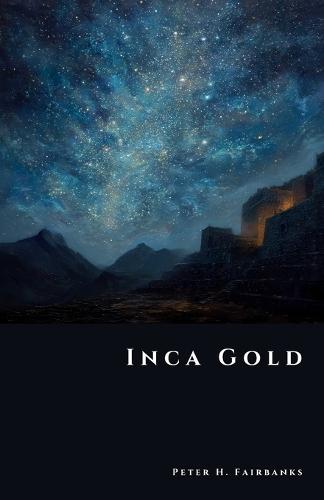 Inca Gold: The Hidden Hoards of the Andes