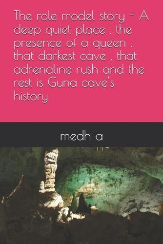 The role model story - A deep quiet place, the presence of a queen, that darkest cave, that adrenaline rush and the rest is Guna cave's history