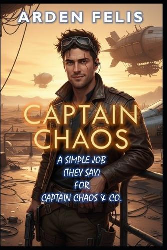 A Simple Job (They Say) For Captain Chaos & Co.: LitRPG Progression Epic Fantasy Adventure