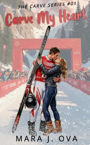 Carve My Heart: Steamy Sports Romance Professional Ski Star x Strong Heroine Winter Olympic Adventure