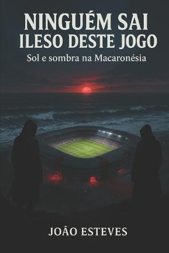 Ninguém sai ileso deste jogo: Sol e sombra na Macaronésia