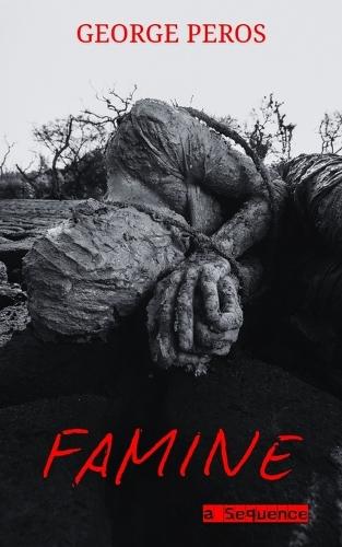 Famine: A Sequence