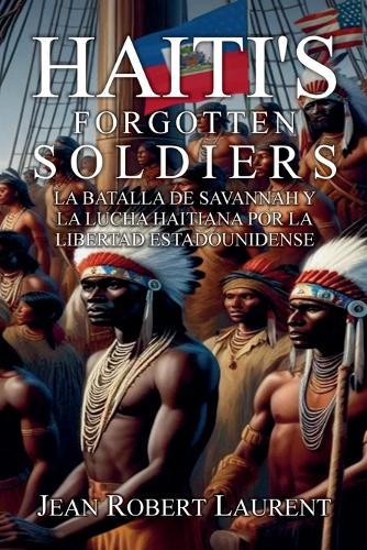 Haiti's Forgotten Soldiers: La batalla de Savannah y la lucha haitiana por la libertad estadounidense