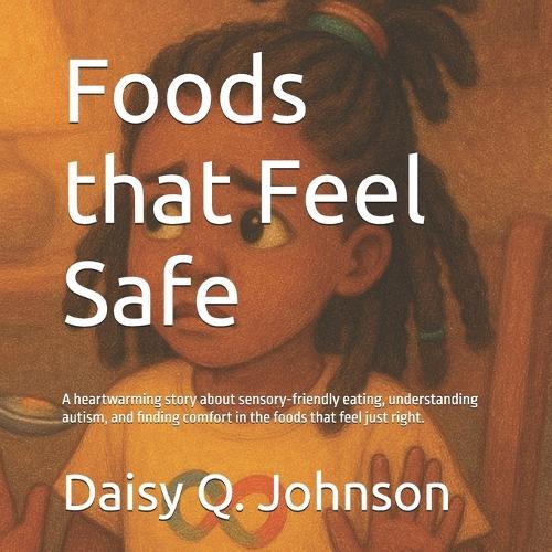 Foods that Feel Safe: A heartwarming story about sensory-friendly eating, understanding autism, and finding comfort in the foods that feel just right.