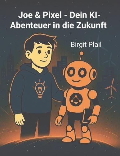 Joe & Pixel - Dein KI Abenteuer in die Zukunft
