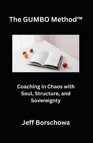 The GUMBO Method(TM): Coaching in Chaos with Soul, Structure, and Sovereignty