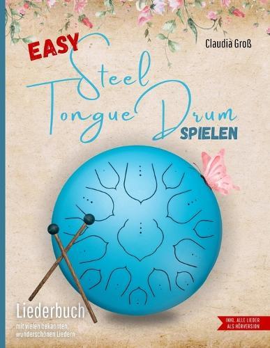 Easy Steel Tongue Drum spielen - Liederbuch: Beliebte und wunderschöne Lieder für Anfänger - Spielen nach Zahlen und Noten, alle Liedtexte zusätzlich mit Zahlen (für Dur-Tongue-Drums)