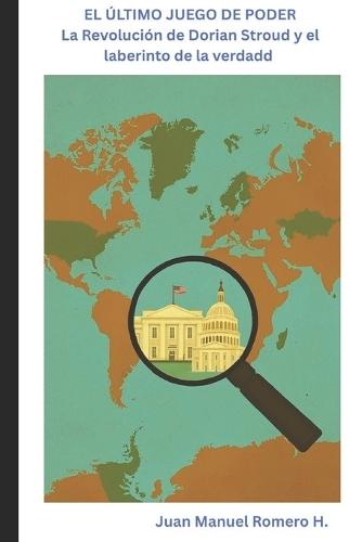 El Ultimo Juego de Poder: La Revolucion de Dorian Stroud y el laberinto de la verdad
