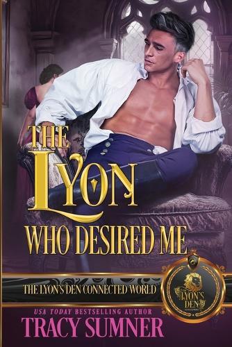 The Lyon Who Desired Me: The Lyon's Den Connected World