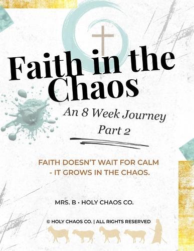 Faith in the Chaos: Weeks 5-8: A Holy Chaos Co. Devotional