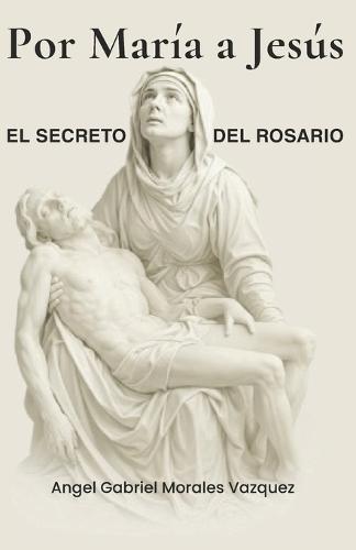 Por María a Jesús: El Secreto del Rosario